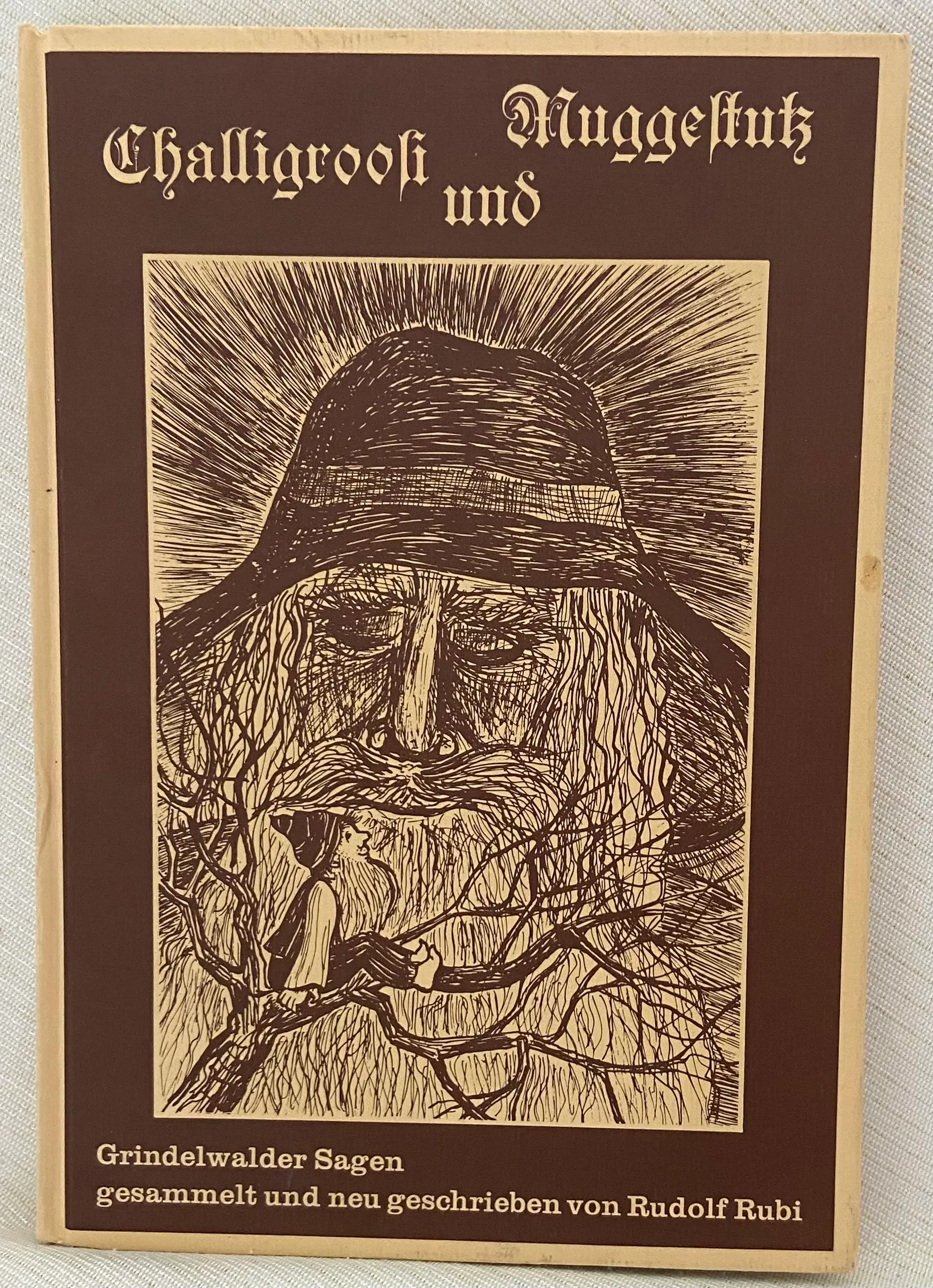 Challigroosi und Muggestutz. Grindelwalder Sagen gesammelt und neu geschrieben von Rudolf Rubi