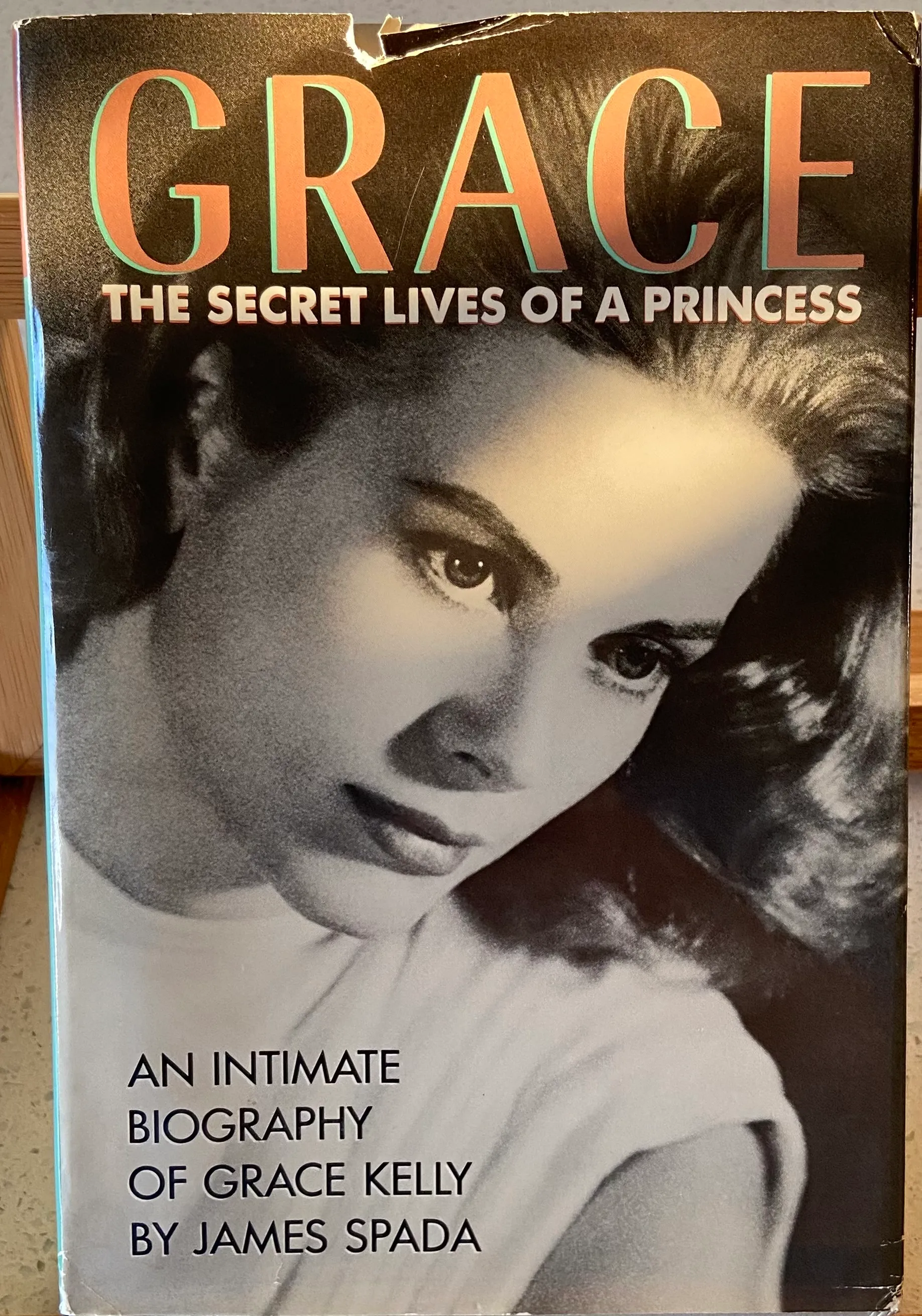 Grace: The Secret Lives of a Princess. An Intimate Biography of Grace Kelly