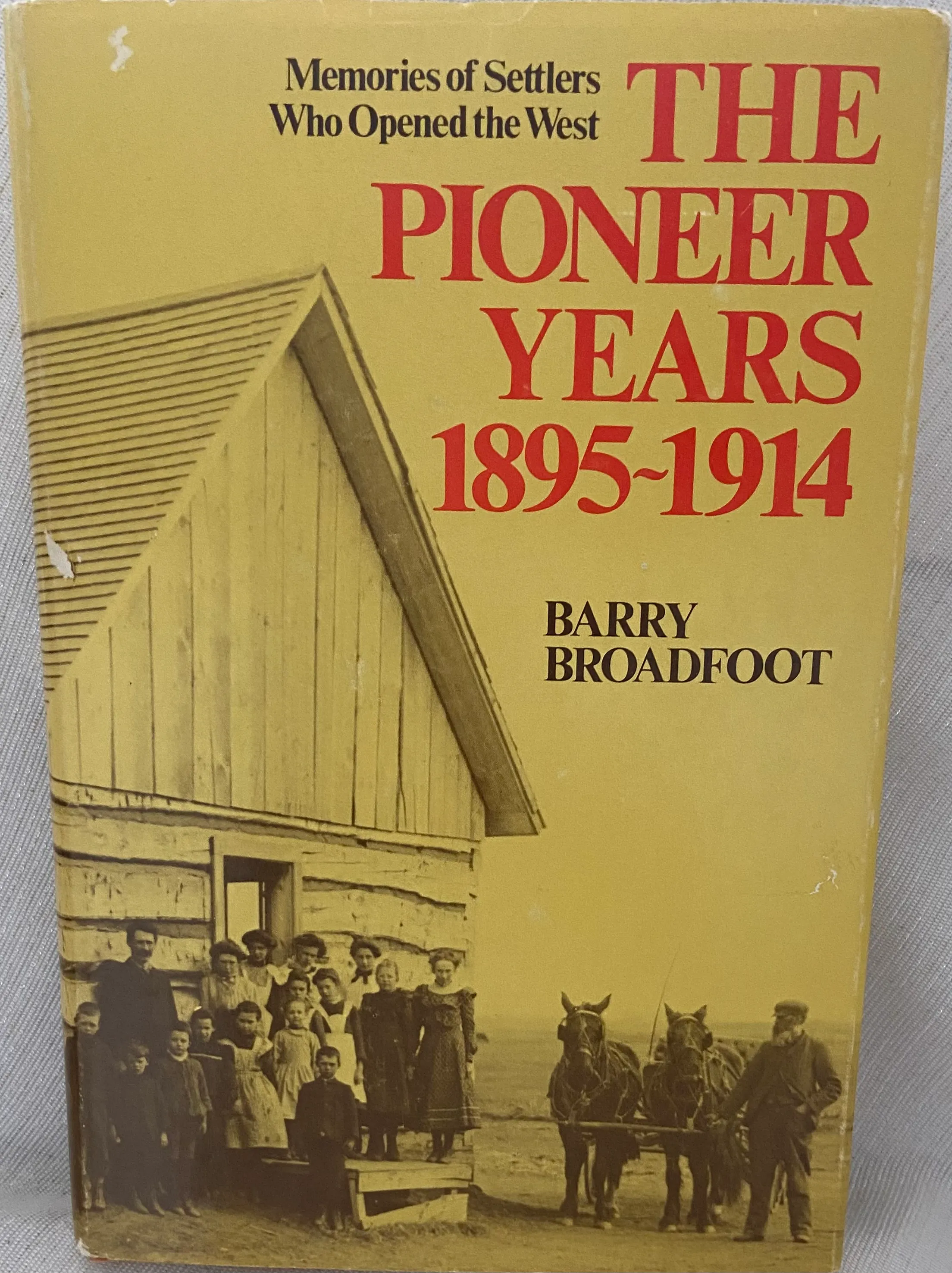 The Pioneer Years, 1895-1914: Memories of Settlers Who Opened the West