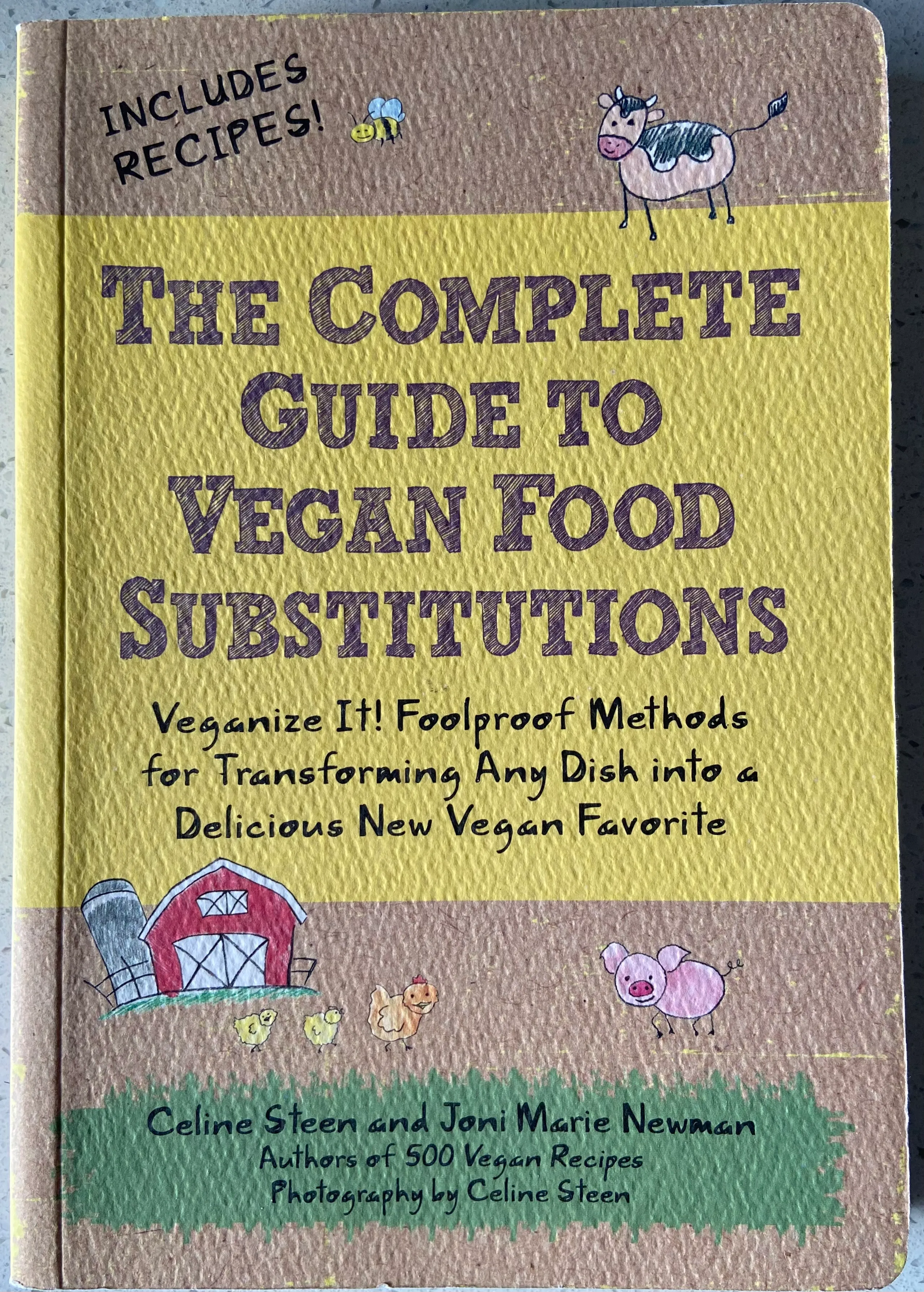 The Complete Guide to Vegan Food Substitutions: Veganize It! Foolproof Methods for Transforming Any Dish Into a Delicious New Vegan Favorite