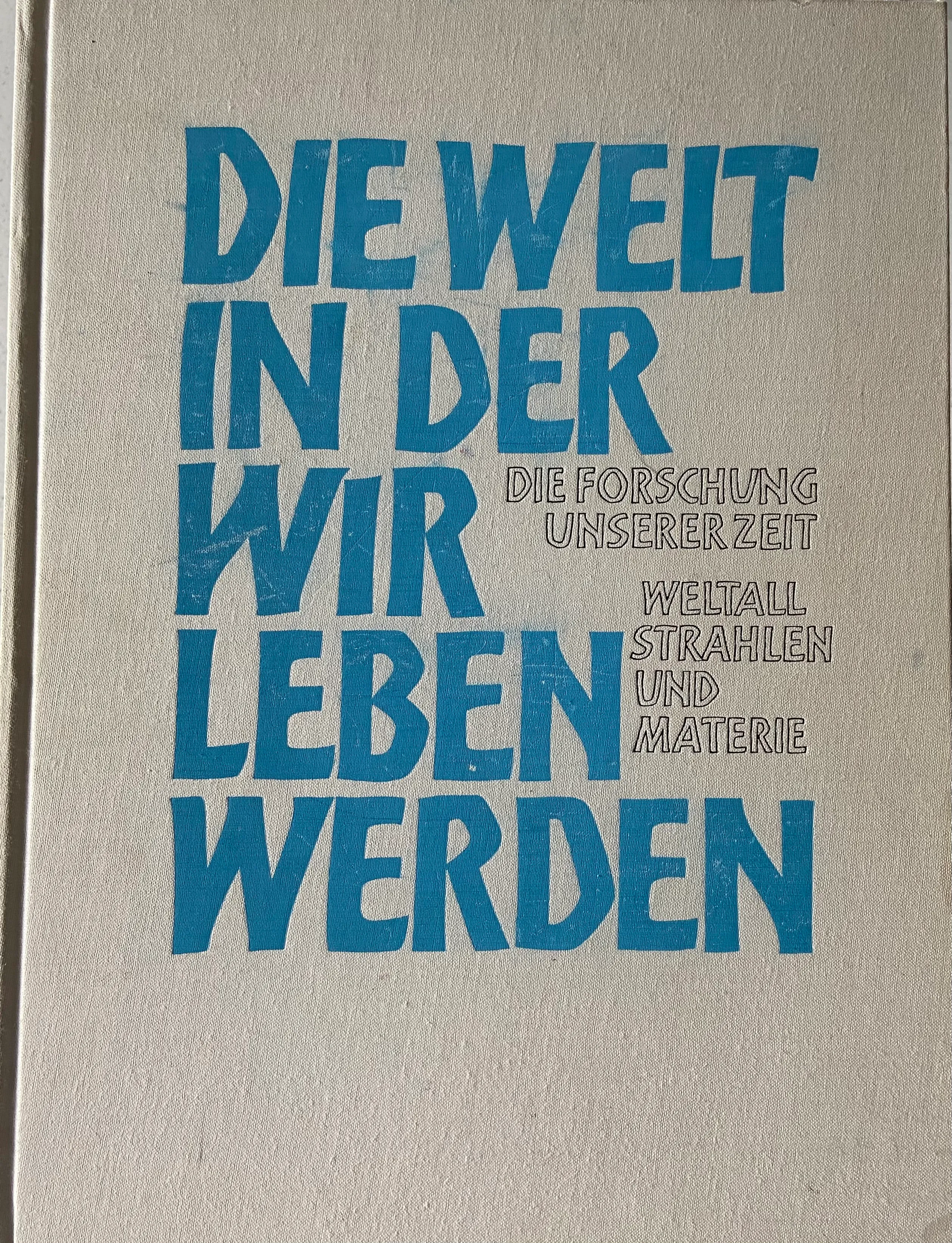 Die Welt In Der Wir Leben Werden: Die Forschung Unserer Zeit; Weltall, Strahlen und Materie