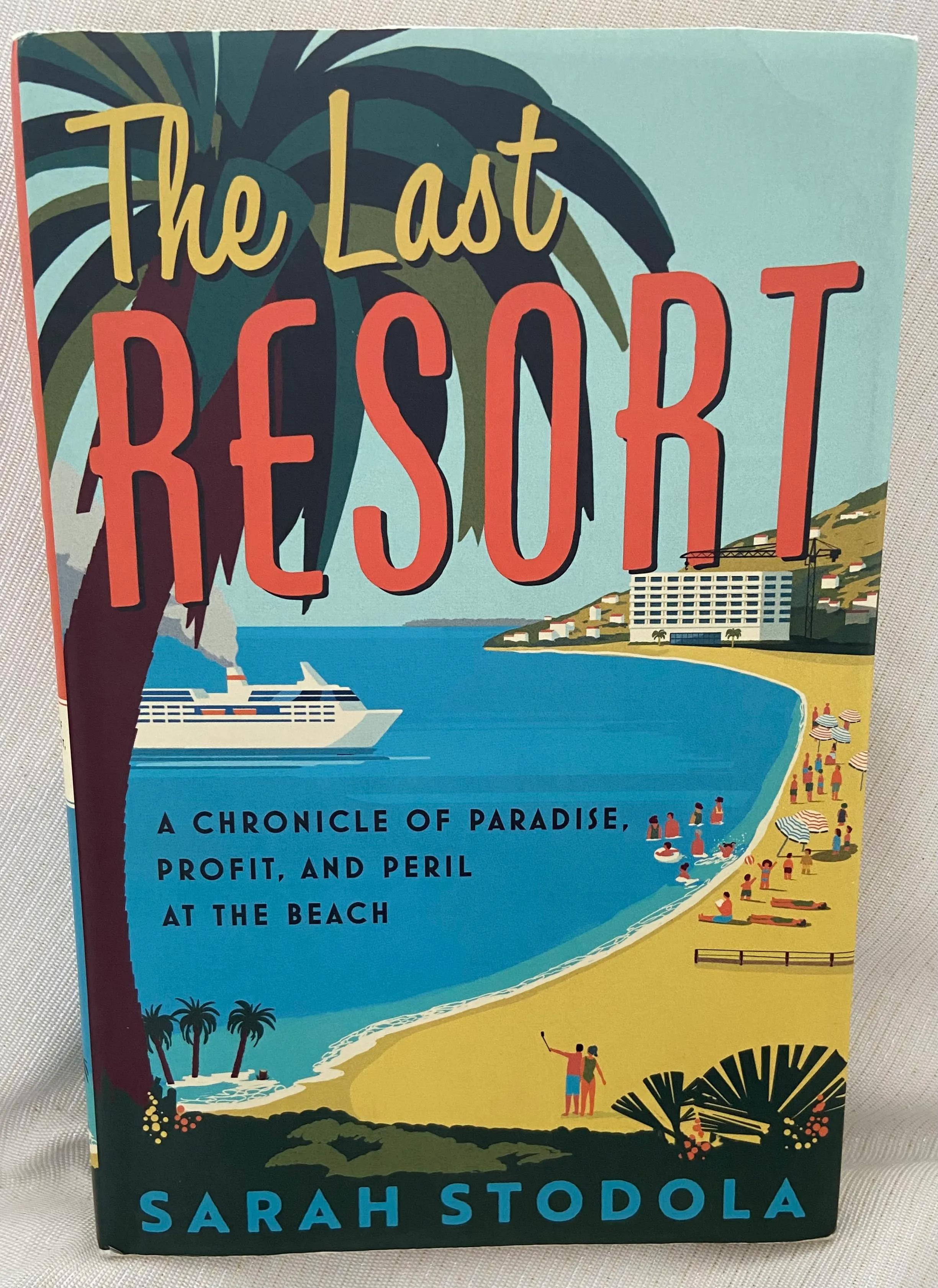 The Last Resort: A Chronicle of Paradise, Profit, and Peril at the Beach
