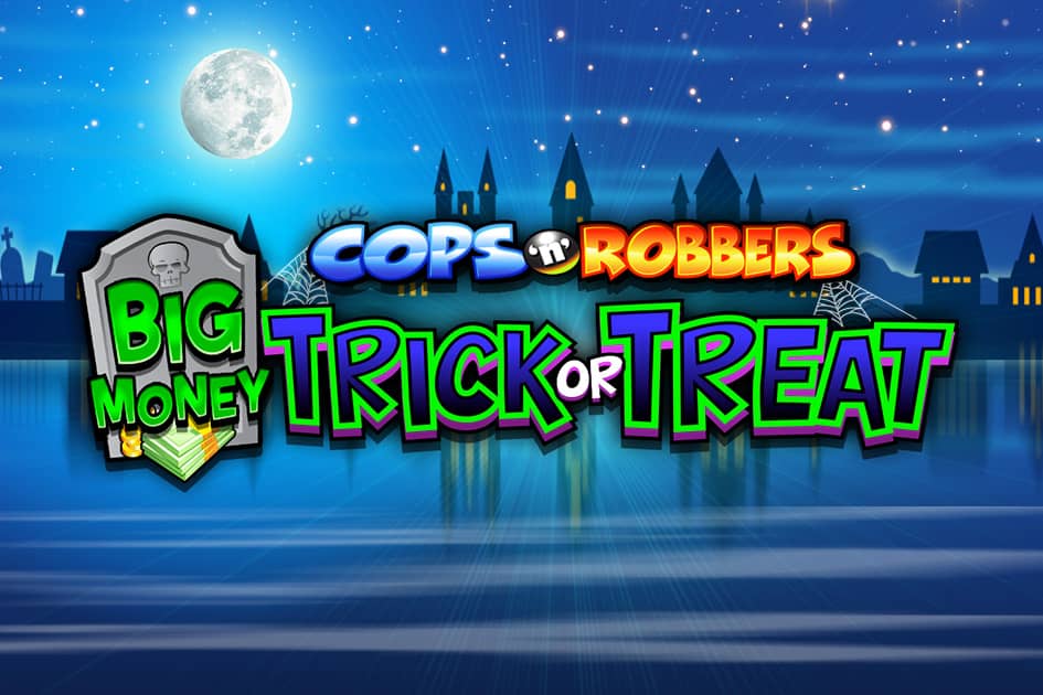 Cops 'n' Robbers Big Money Trick or Treat