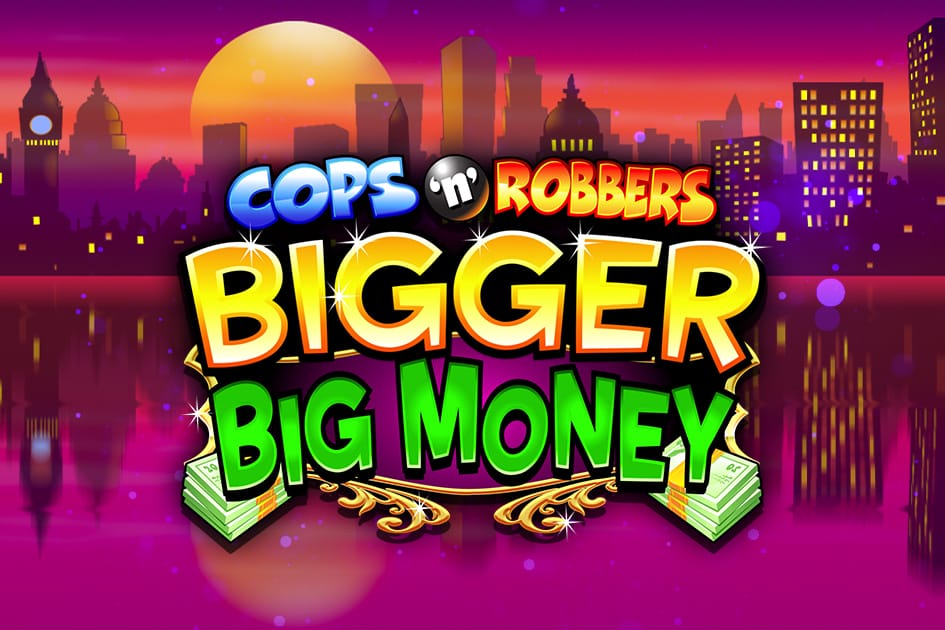 Cops n Robbers Bigger Big Money