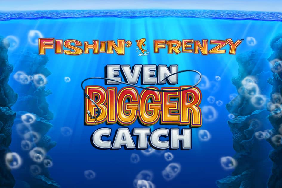 Fishin' Frenzy Even Bigger Catch