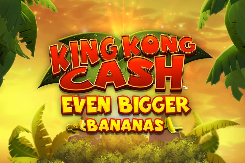 King Kong Cash Even Bigger Bananas