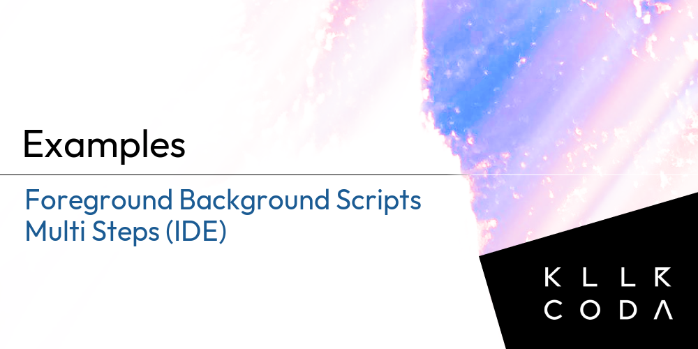 Foreground Background Scripts Multi Steps (IDE) | Examples | Killercoda