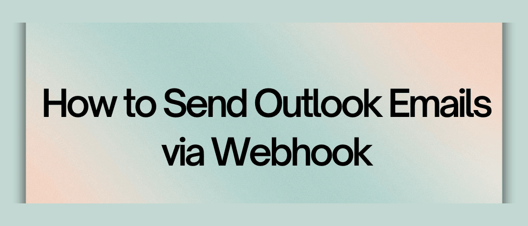 How to Send Outlook Emails via Webhook