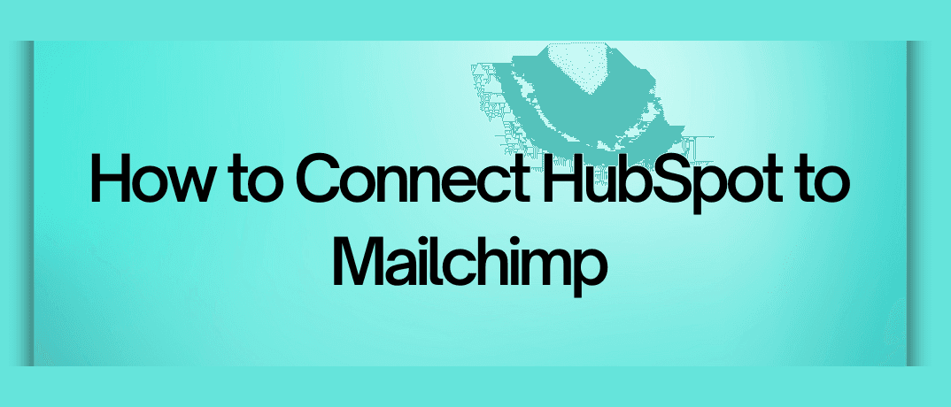 How to Connect HubSpot to Mailchimp