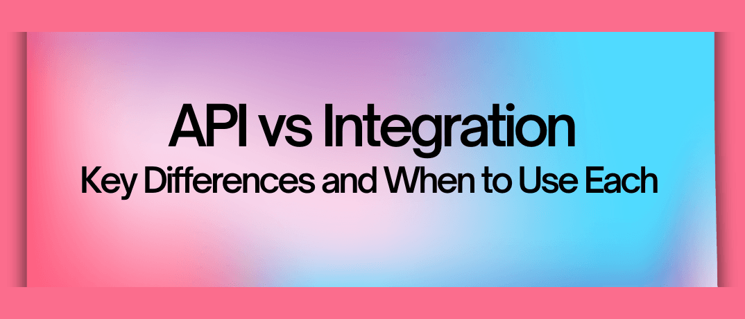 API vs Integration: Key Differences