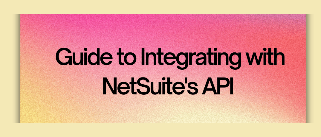  Guide to Integrating with NetSuite's API