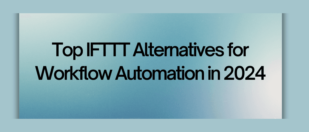 Top IFTTT Alternatives for Workflow Automation in 2024