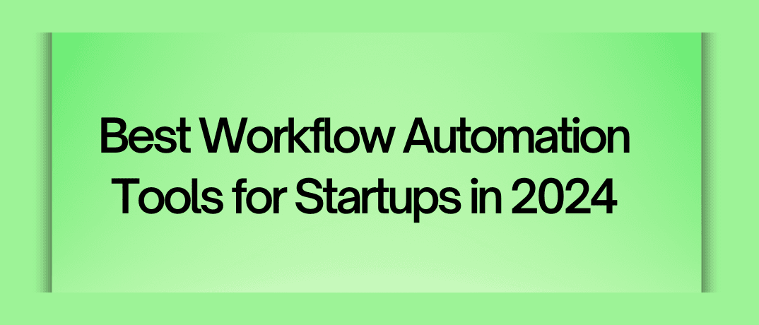 Best Workflow Automation Tools for Startups in 2024