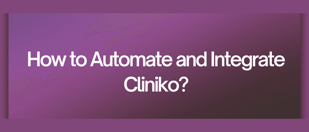  Automate and Integrate Cliniko 