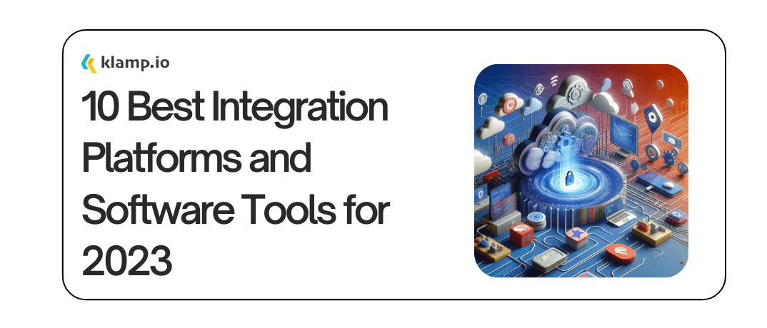 Top 10 Integration Platforms & Software Tools for 2023