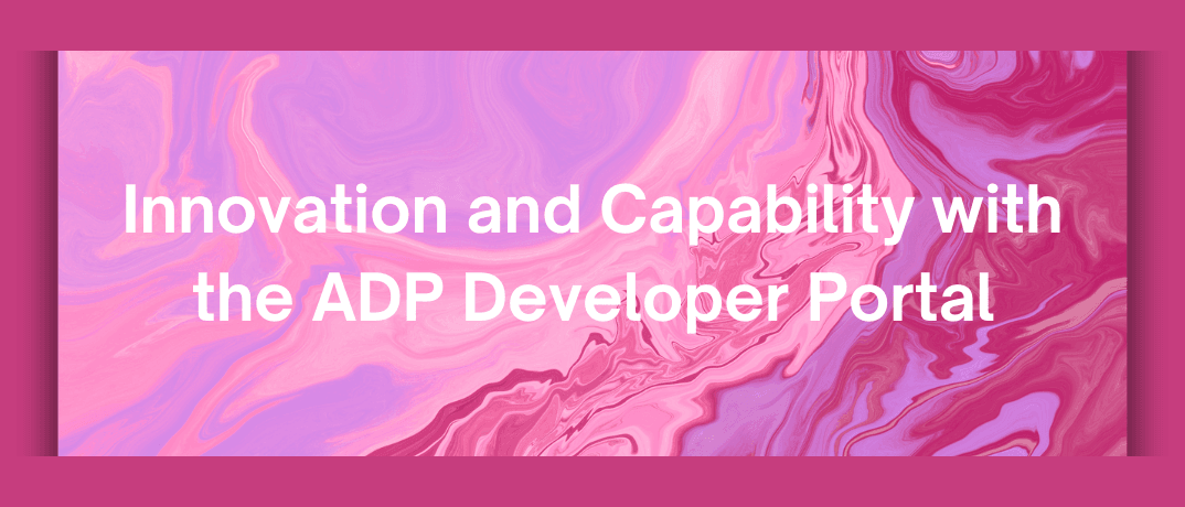 Innovation and Capability with the ADP Developer Portal 