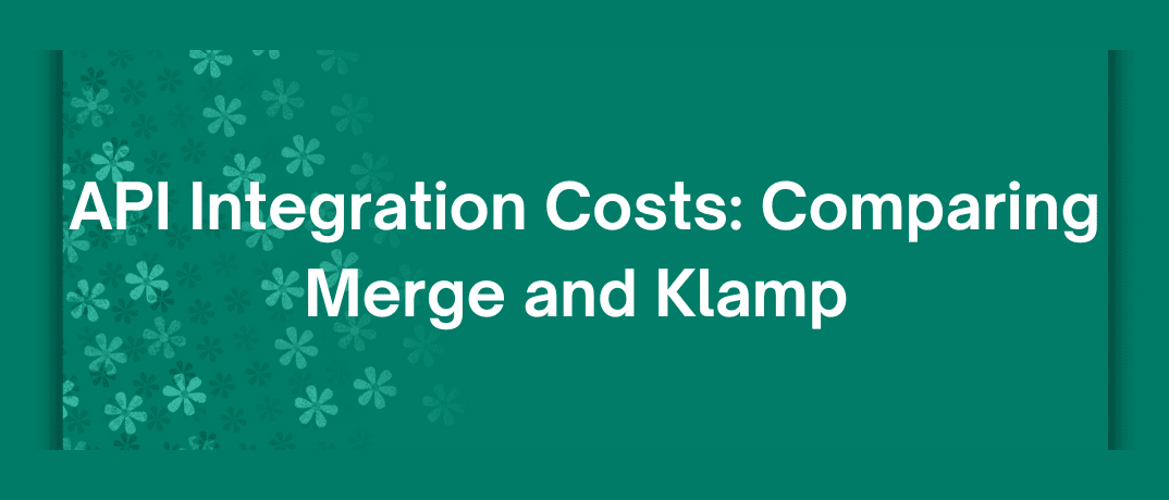 API Integration Costs: Comparing Merge and Klamp 