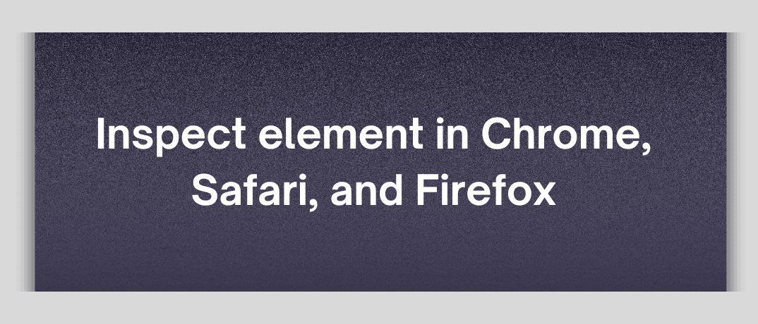 Using Inspect Element in Chrome, Safari, & Firefox