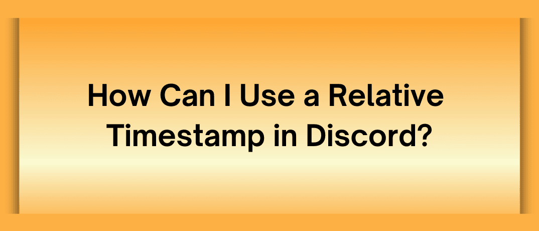 How Can I Use a Relative Timestamp in Discord?