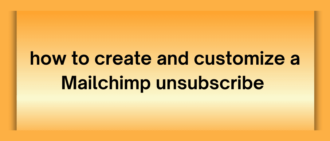 Create & Customize a Mailchimp Unsubscribe Form