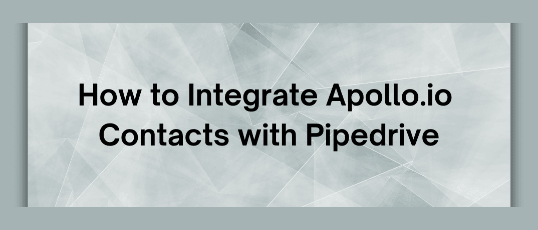    How to Integrate Apollo.io Contacts with Pipedrive