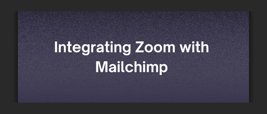 Integrating Zoom with Mailchimp 