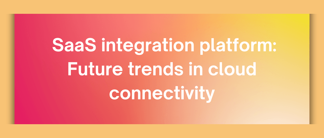 SaaS Integration: Advancements in Cloud Relations
