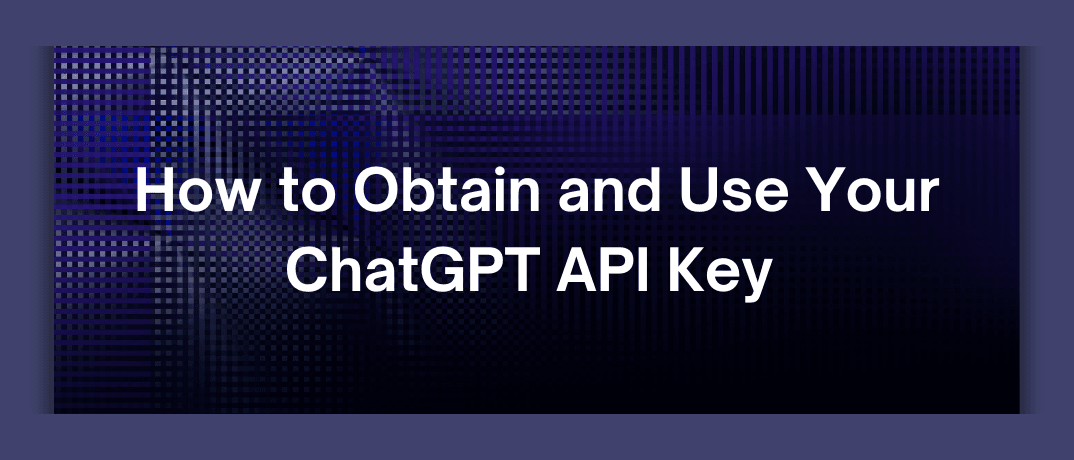 How to Obtain and Use Your ChatGPT API Key 