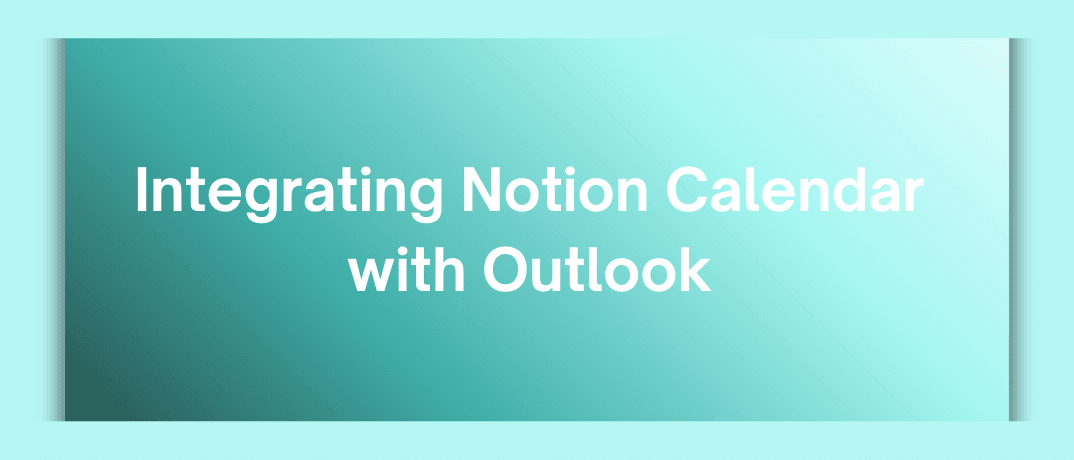Integrating Notion Calendar with Outlook 