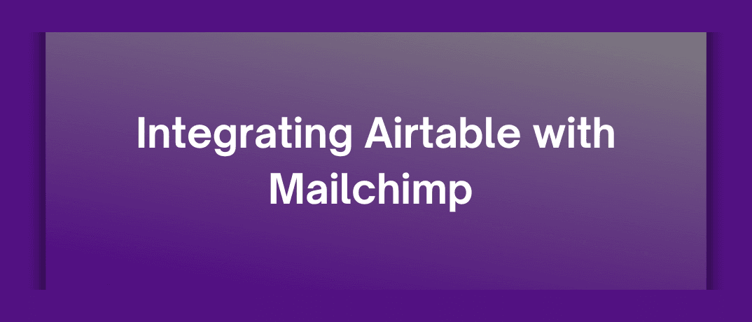 Integrating Airtable with Mailchimp 