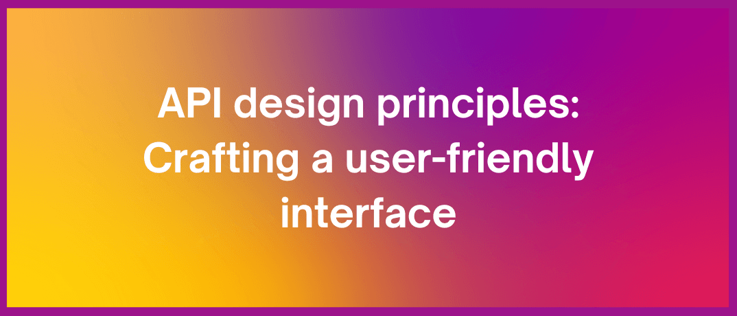 Key API Design Principles for Effective Integration blog | Klamp.io
