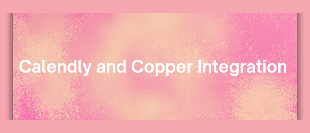 Calendly and Copper Integration 