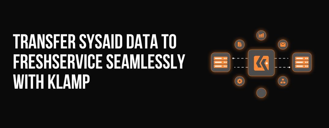 Transfer SysAid Data to Freshservice Seamlessly with Klamp 