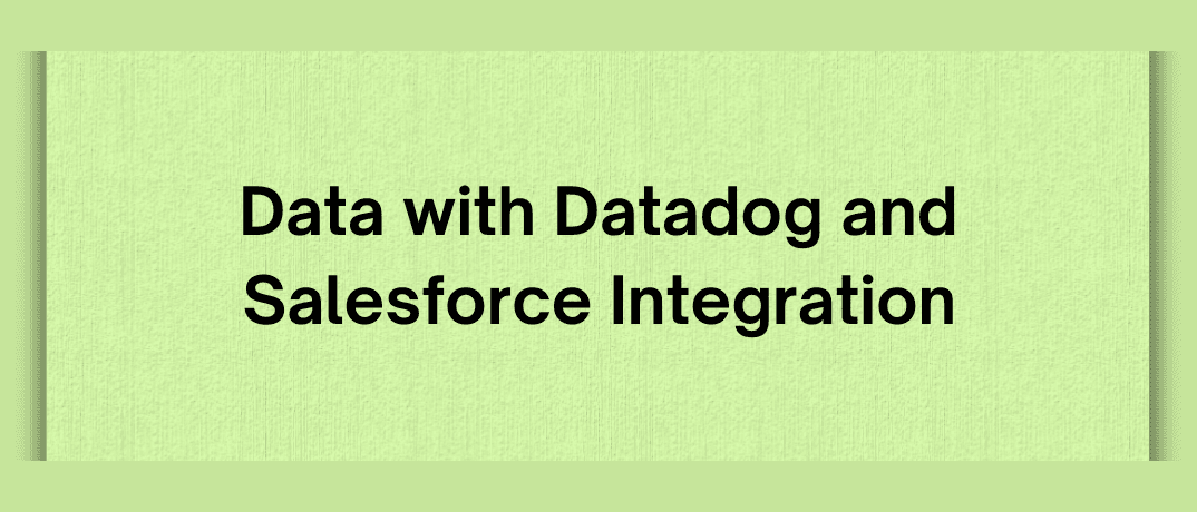Data with Datadog and Salesforce Integration 