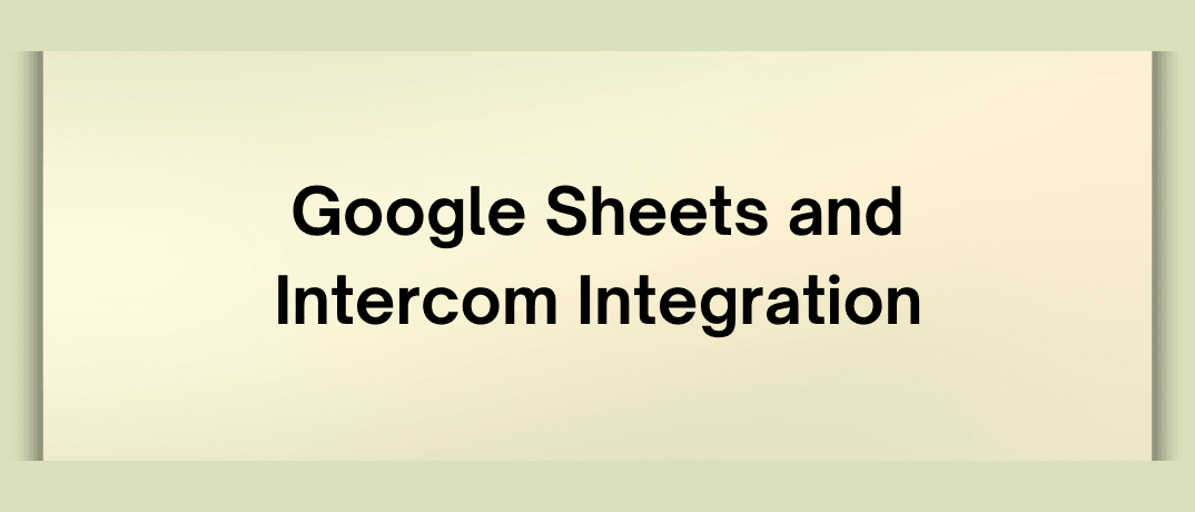Google Sheets and Intercom Integration