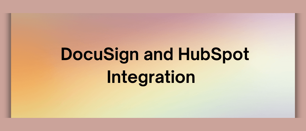  DocuSign and HubSpot Integration 