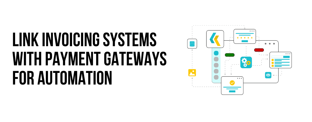 Link Invoicing Systems with Payment Gateways for Automation