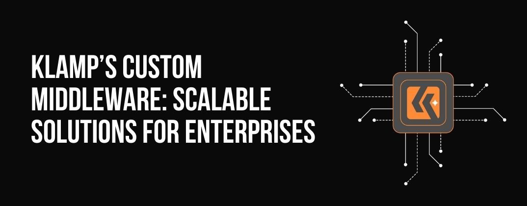 Klamp’s custom middleware: Scalable solutions for enterprises