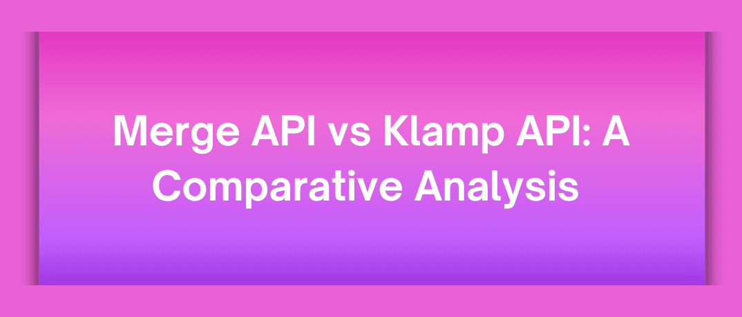 Merge API vs Klamp API: A Comparative Analysis 