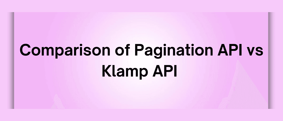 Comparison of Pagination API vs Klamp API 