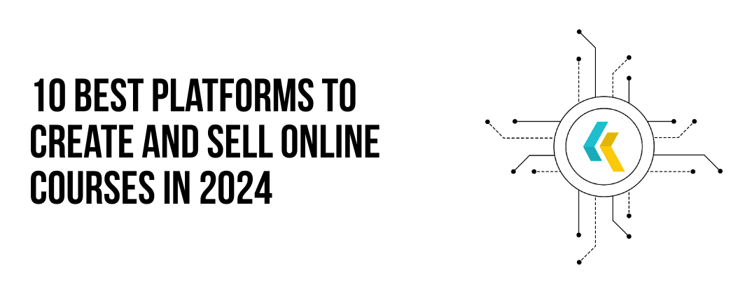 10 Best Platforms to Create and Sell Online Courses in 2024
