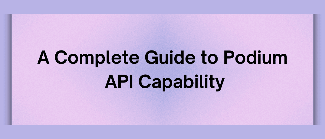 A Complete Guide to Podium API Capability 
