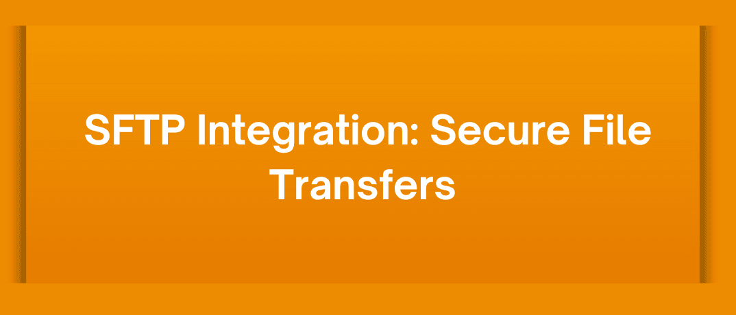 SFTP Integration: Secure File Transfers 
