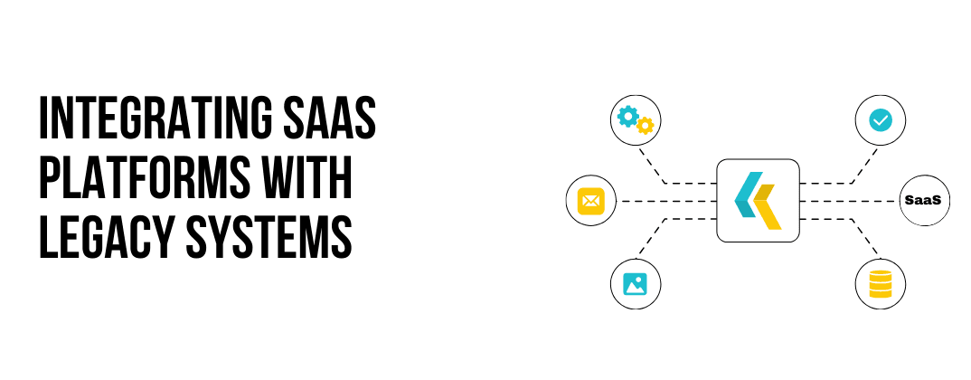 Integrating SaaS Platforms with Legacy Systems 