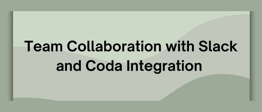Team Collaboration with Slack and Coda Integration 