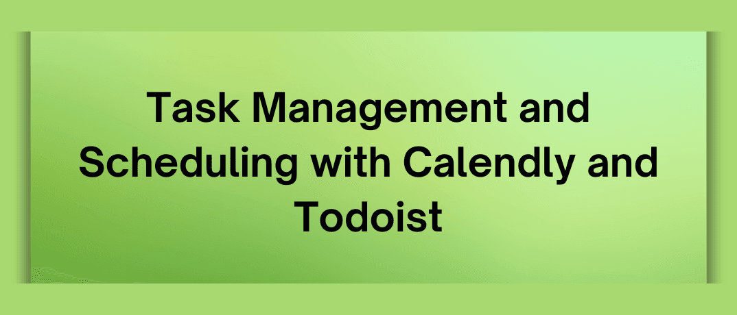 Task Management and Scheduling with Calendly and Todoist