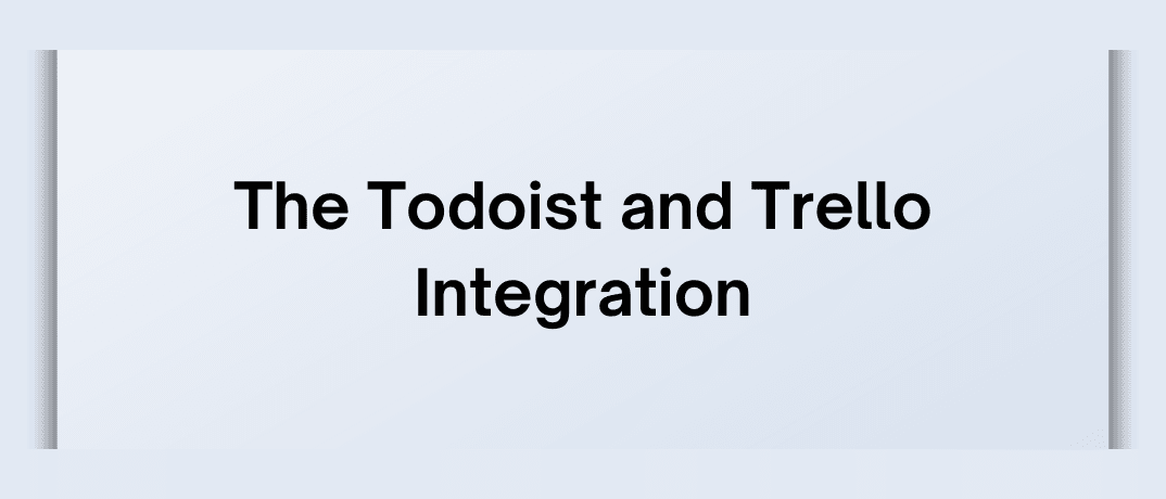 The Todoist and Trello Integration 