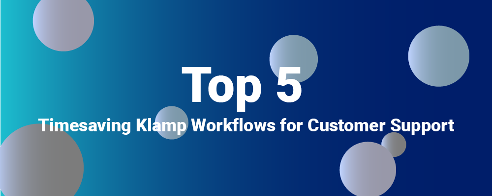 Top 5 Timesaving Klamp Workflows for Customer Support 
