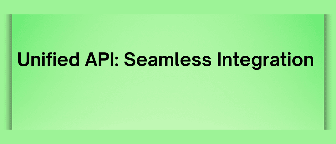 Unified API: Seamless Integration 