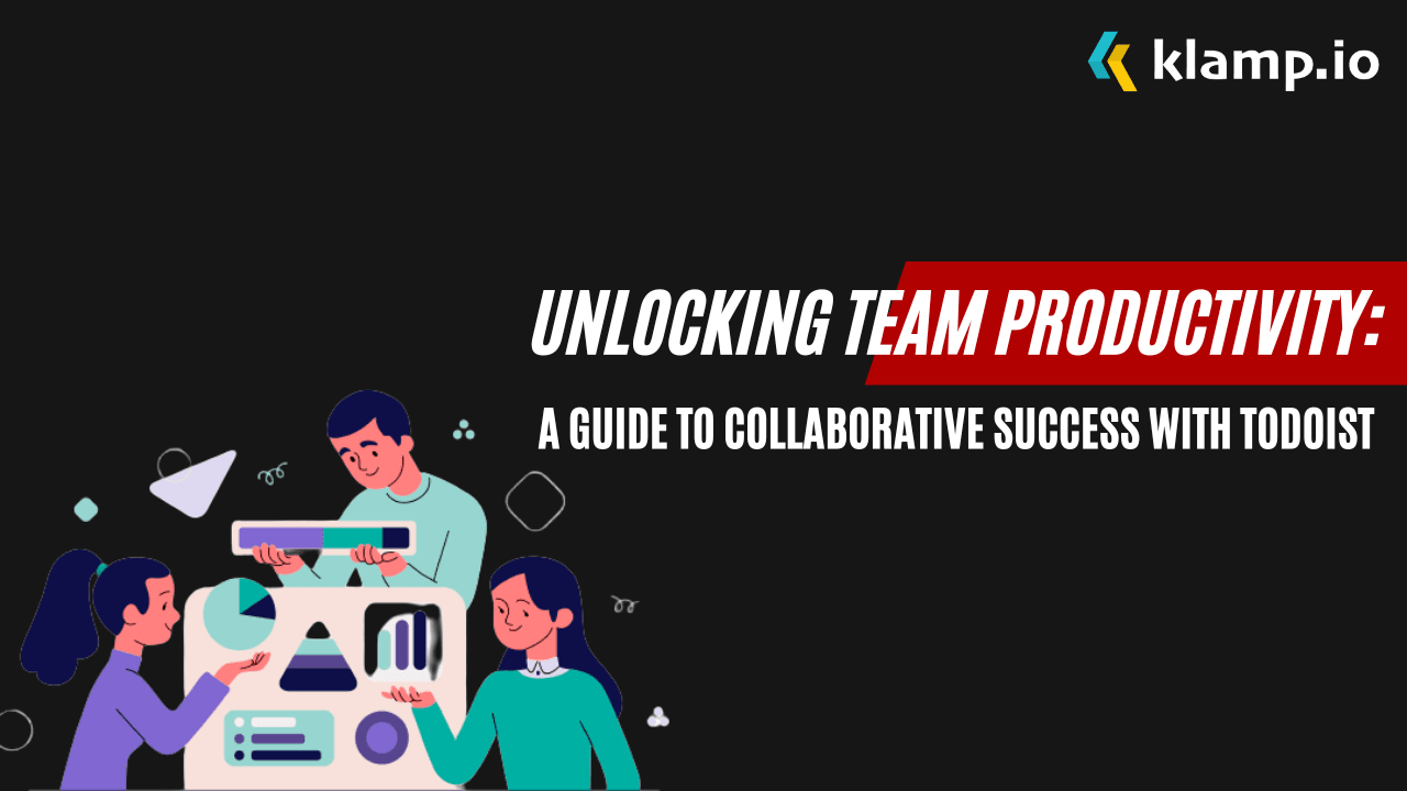 Unlocking Team Productivity: A Guide to Collaborative Success with Todoist